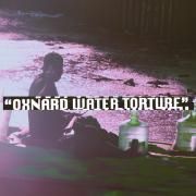 Oxnard Water Torture (feat. Oh No & Gangrene)