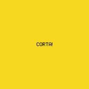 CORTA!