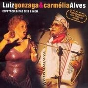 Espetáculo das Seis e Meia - Luiz Gonzaga e Carmélia Alves