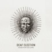 Portada de Álbum "Good for Too Long", de Deaf Election