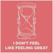 I Don't Feel Like Feeling Great}