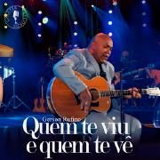 Quem Te Viu e Quem Te Vê}