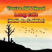 You're All I Need Long Edit (Melô da Solidão)}