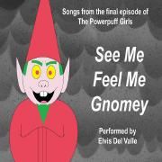 See Me, Feel Me, Gnomey [Theatrical Edition]}