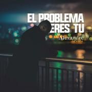 El Problema Eres Tu}