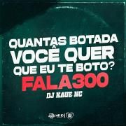 Quantas Botada Voce Quer Que eu te Boto? Fala 300