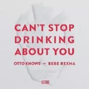 Can't Stop Drinking About You (feat. Otto Knows)