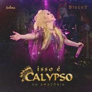 Isso É Calypso Na Amazônia - Bloco 3 (Ao Vivo)
