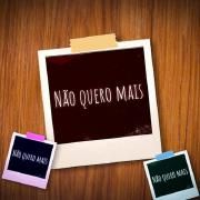 Não Quero Mais