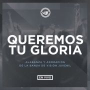 Queremos Tu Gloria}