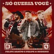 Só Queria Você (part. Felipe e Rodrigo) (Ao Vivo)}