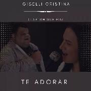 Te Adorar (part. Giselli Cristina)}