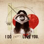 I DO (NOT) LOVE YOU.}