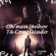 Oh Meu Senhor Tá Complicado (part. DJ GM)