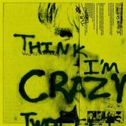 Think I'm Crazy}