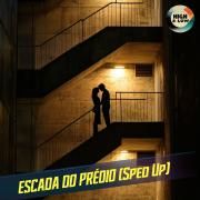 ESCADA DO PRÉDIO (Sped Up) (part. PEDRO SAMPAIO e High and Low HITS)