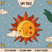 Um Triz (part. Otávio Toledo e Tatiana Parra)}