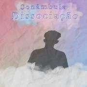 Sonâmbula Dissociação}