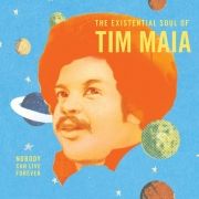 The Existential Soul Of Tim Maia : Nobody Can Live Forever