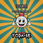 O Incrível Mundo do Foda-se}