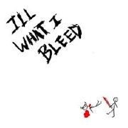 ILL WHAT I BLEED}