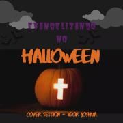 Evangelizando no Halloween - Igor Joshua - Origens, Lembranças, Alvitres II}