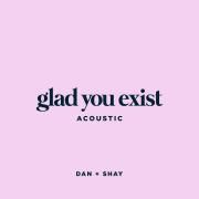 Glad You Exist (Acoustic)}