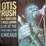 Capa do Álbum "All Your Love I Miss Loving (Live At The Wise Fools Pub Chicago)", de Otis Rush