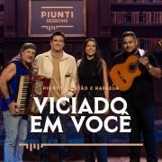 Portada de Sencillo/EP "Viciado em Você (part. Tostão Sanfoneiro & Rafaela Gonzaga)", de Piunti