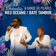 Meu Oceano / Bate Tambor (part. Xande de Pilares)