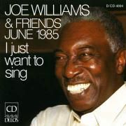 Capa do Álbum "Joe Williams & Friends June 1985 - I Just Want To Sing", de Joe Williams