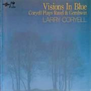 Visions In Blue Coryell Plays Ravel & Gershwin}