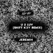 U 2 Luv (feat. Jeremih) (Shift K3Y Remix)