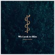 We Look To Him