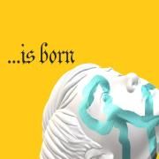 ...is born}