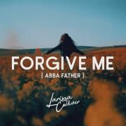 Forgive Me (Abba Father)}