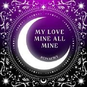 My Love Mine All Mine}
