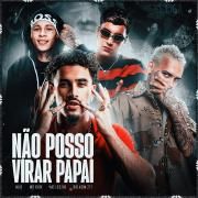 Não Posso Virar Papai (part. Boladin 211, Mc Leozin e MC Rick)}