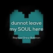 Dunnot Leave My Soul Here}