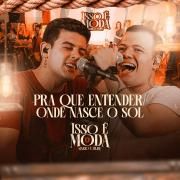 Pra Que Entender / Onde Nasce o Sol (Isso É Moda) (Ao Vivo)}