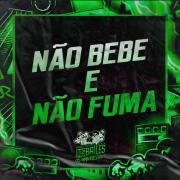 Não Bebe e Não Fuma