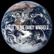 ...Earth to the Dandy Warhols