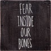 Fear Inside Our Bones}