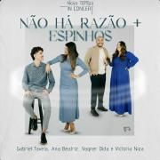 Não Há Razão / Espinhos (part. Vagner Dida, Victória Niza, Gabriel Tavela e Ana Beatriz)