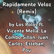 Rápidamente Veloz (remix) (part. Los Polos, Vicente Mella, Juan Carlos, Esteban y Pou)