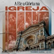 Capa do Álbum "A Ele a Glória na Igreja", de Thamires Garcia