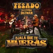 Ojalá Que Te Mueras (part. Grupo Pesado)}