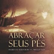 Abraçar Seus Pés (part. Wesley Ros)}