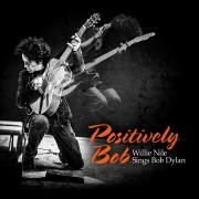 Positively Bob: Willie Nile Sings Bob Dylan}