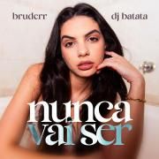 Nunca Vai Ser (part. Bruderr)}
